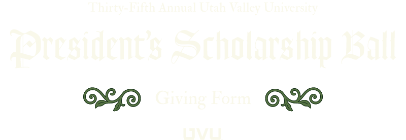 Thirty-Fifth Annual Utah Valley University President's Scholarship Ball Giving Form