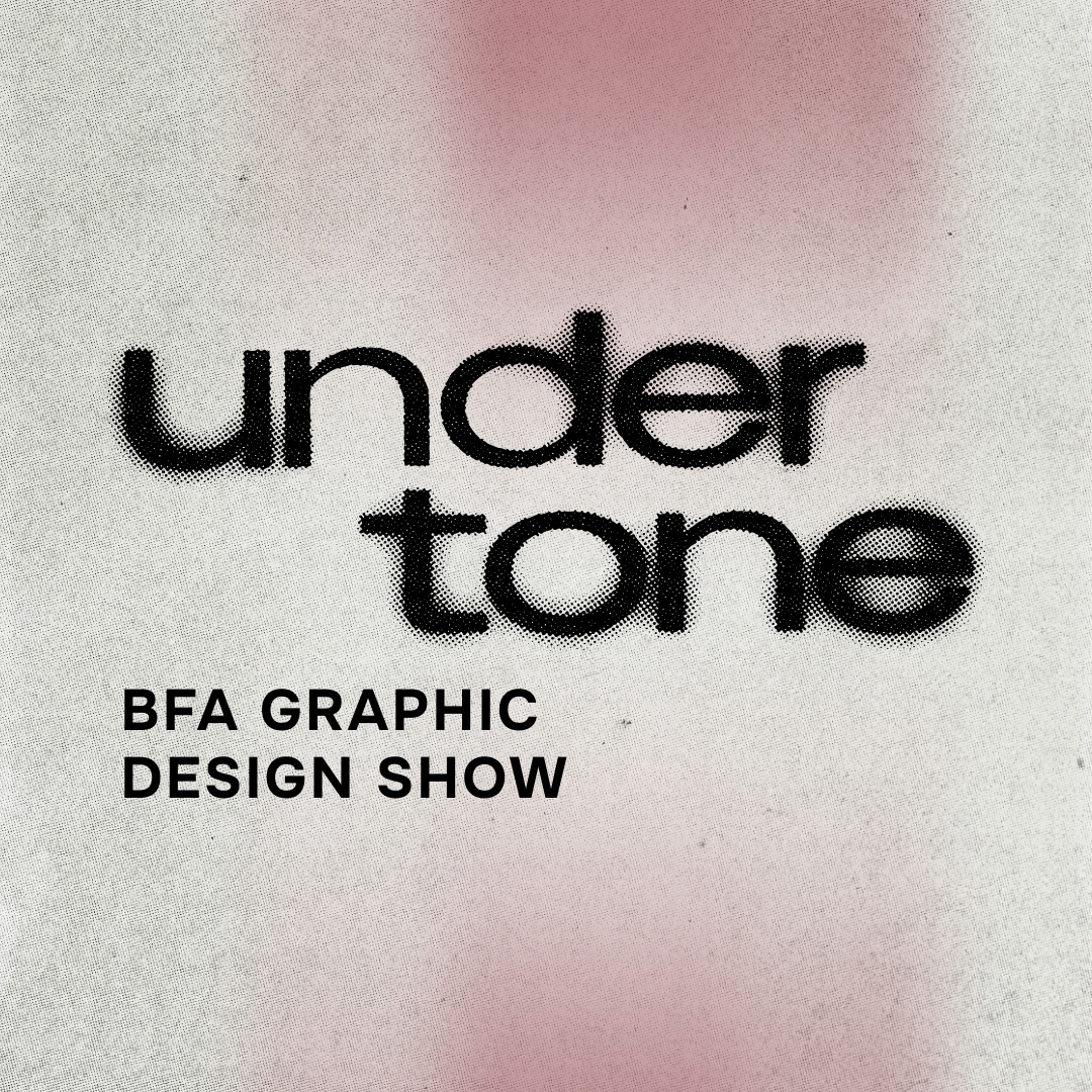Under Tone: Graphic Design BFA Show