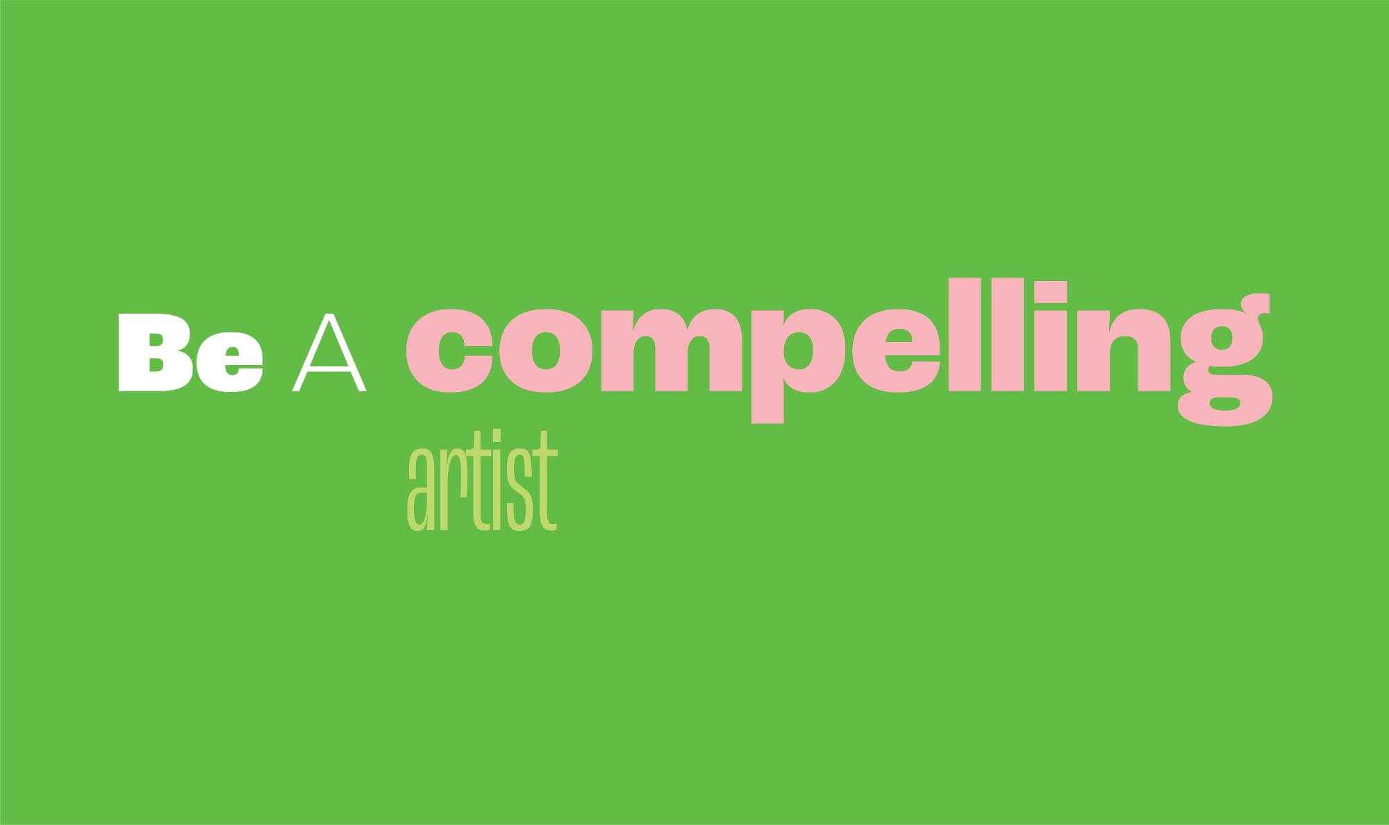 Be A Compelling Artist