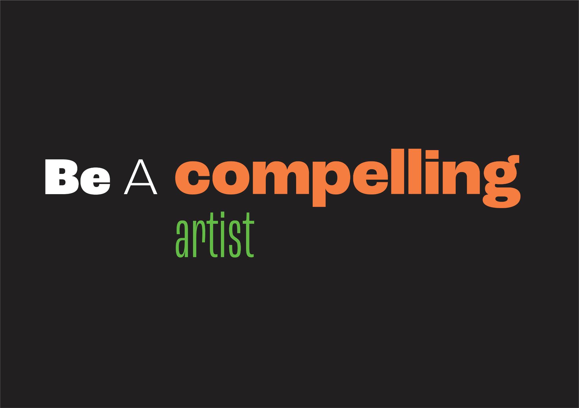 Be A Compelling Artist