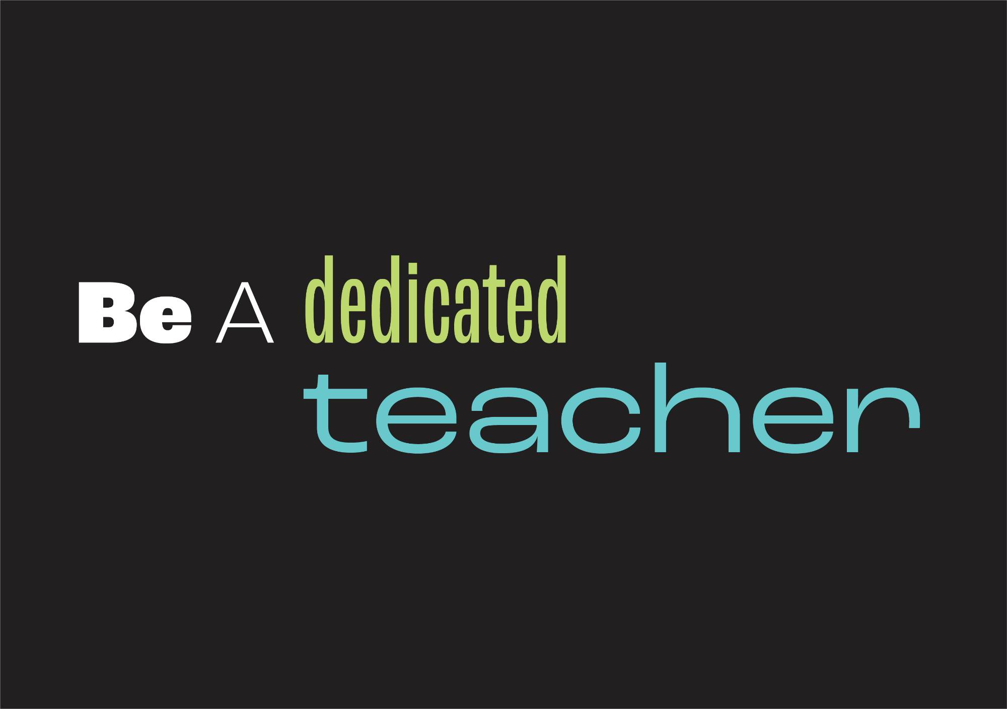 Be A Dedicated Teacher