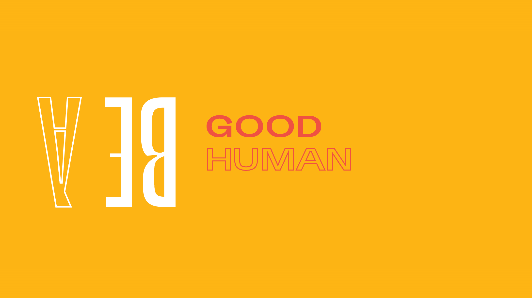 Be A Good Human