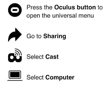 Instructions: Press Oculus Home Button, Go to Sharing, Select Cast, Select Computer