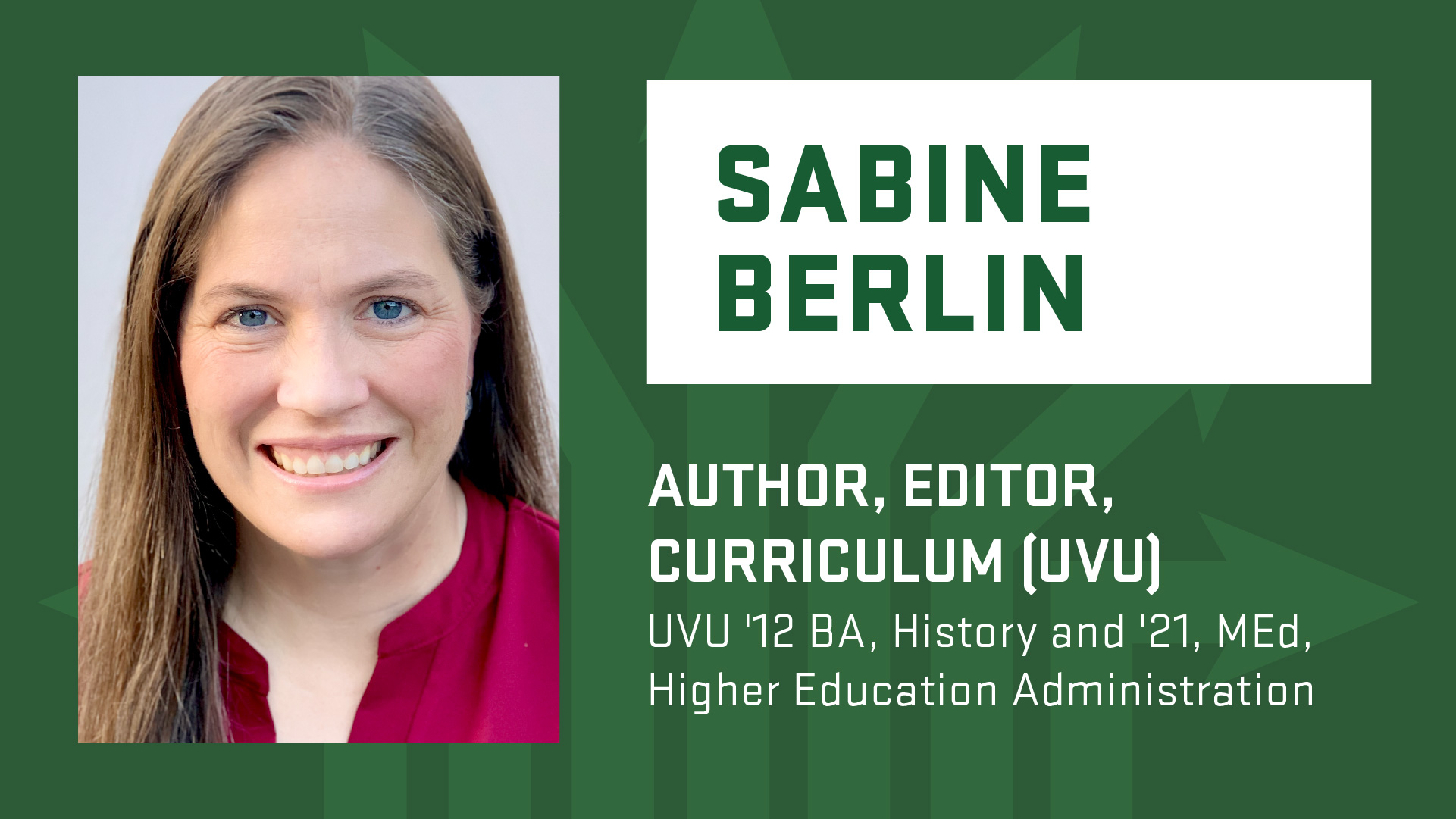 Degrees to Anywhere speakerSabine Berlin; Author, editor, curriculum (UVU). Graduated in 2012 from UVU with a BA in History and 2021 with a MEd, higher education administration.