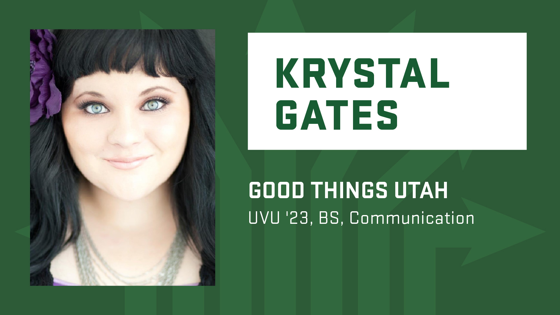 Degrees to Anywhere speaker Krystal Gates; Good Things Utah. Graduated from UVU in 2023 with a BS in Communication.
