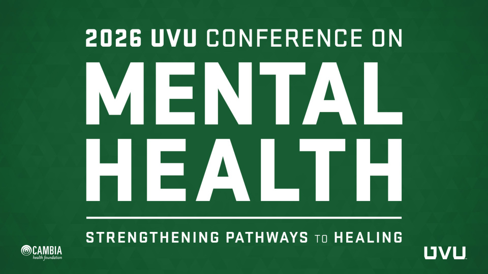 2026 UVU Conference on Mental Health; Strengthening pathways to healing