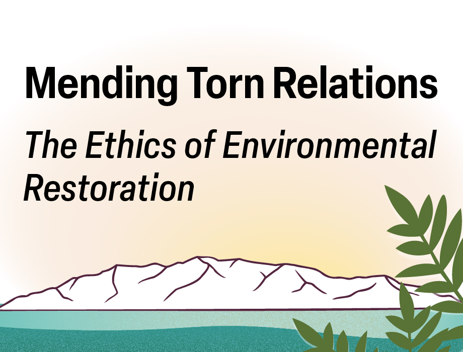 2022 Environmental Ethics Symposium, "Mending Torn Relations: The Ethics of Environmental Restoration" Graphic of Utah Lake at sunset with American Olive leaves