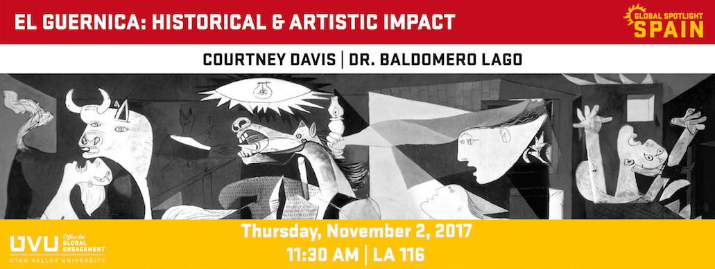 Image of Pablo Picaso Painting. Text on image says El Guernica: Historical & Artistic Impact -  Courtney Davis, Baldomero Lago. Thursday, November 2, 2017 11:30 AM LA 116