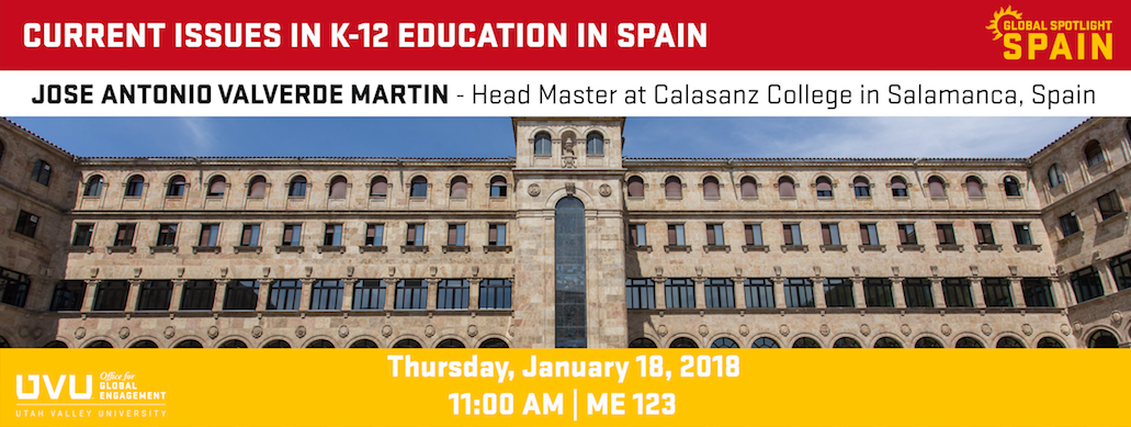 Education in Spain Lecture Banner. Image of stone building. Text on image says: Current Issues in K-12 Education in Spain. Jose Antonio Valverde Martin - Head Master at Calasanz College in Salamanca, Spain. Thursday, January 18, 2018. 11:00 AM | ME 123