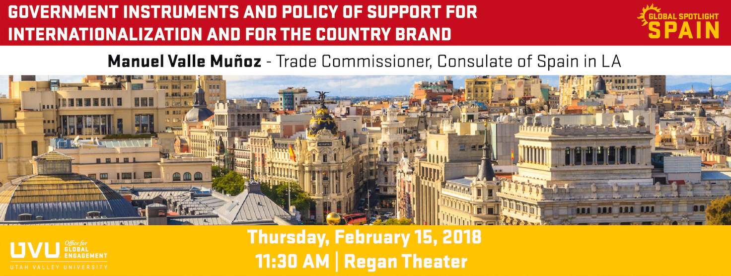 Trade Commissioner Lecture Banner. Image of a Spainish City. Text on image says: Government Instruments and Policy of Support for Internationalization and for the country brand. Manuel Valle Munoz - Trade Commissioner, Consulate of Spain in LA. Thursday, February 15, 2018. 11:30 AM | Regan Theater