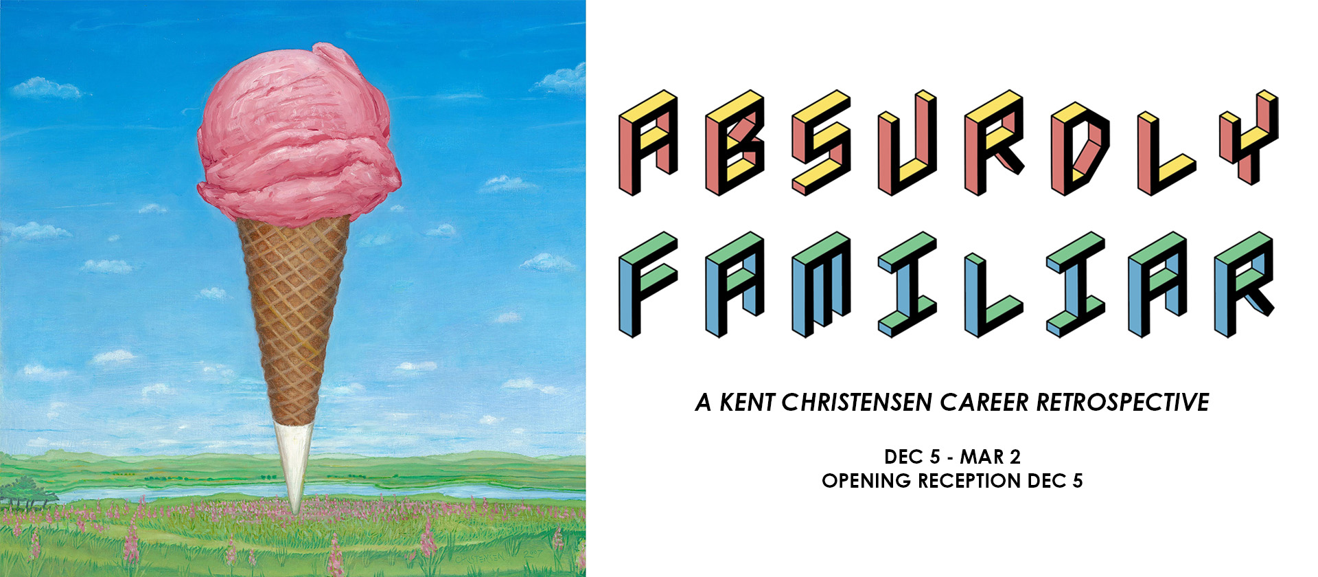 Absurdly Familiar - Dec. 5 – Mar. 2 - A Kent Christensen Career Retrospective - Opening Reception Dec. 5