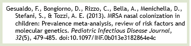 Gesualdo, F. (2013). MRSA nasal conlonization in children: Prevalence meta-analysis. Pediatric Infectious Disease Journal, 32(5), 479-485. doi:xxx