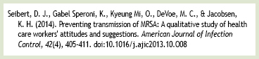 Seibert, D. J. (2014). Preventing transmition of MRSA: a qualitative study. American Journal of Infection Control, 42(4), 405-411. doi:xxxx