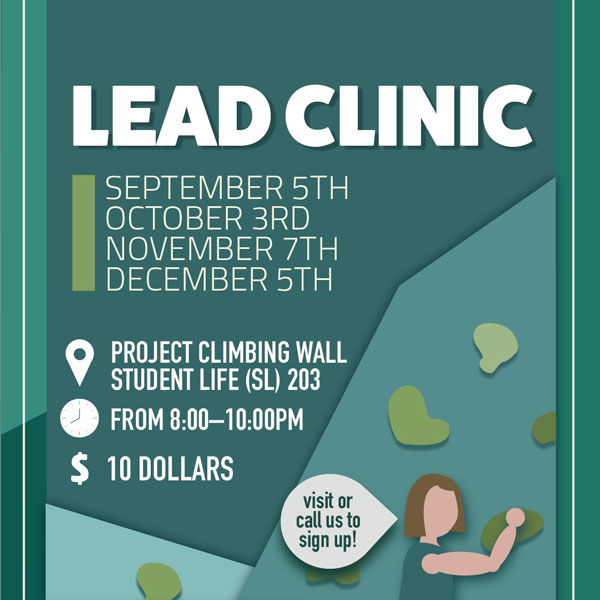 Lead Clinic, September 5th, October 3rd, November 7th, December 5th. Project Climbing Wall, Student Life (SL) 203. From 8-10pm. $10.