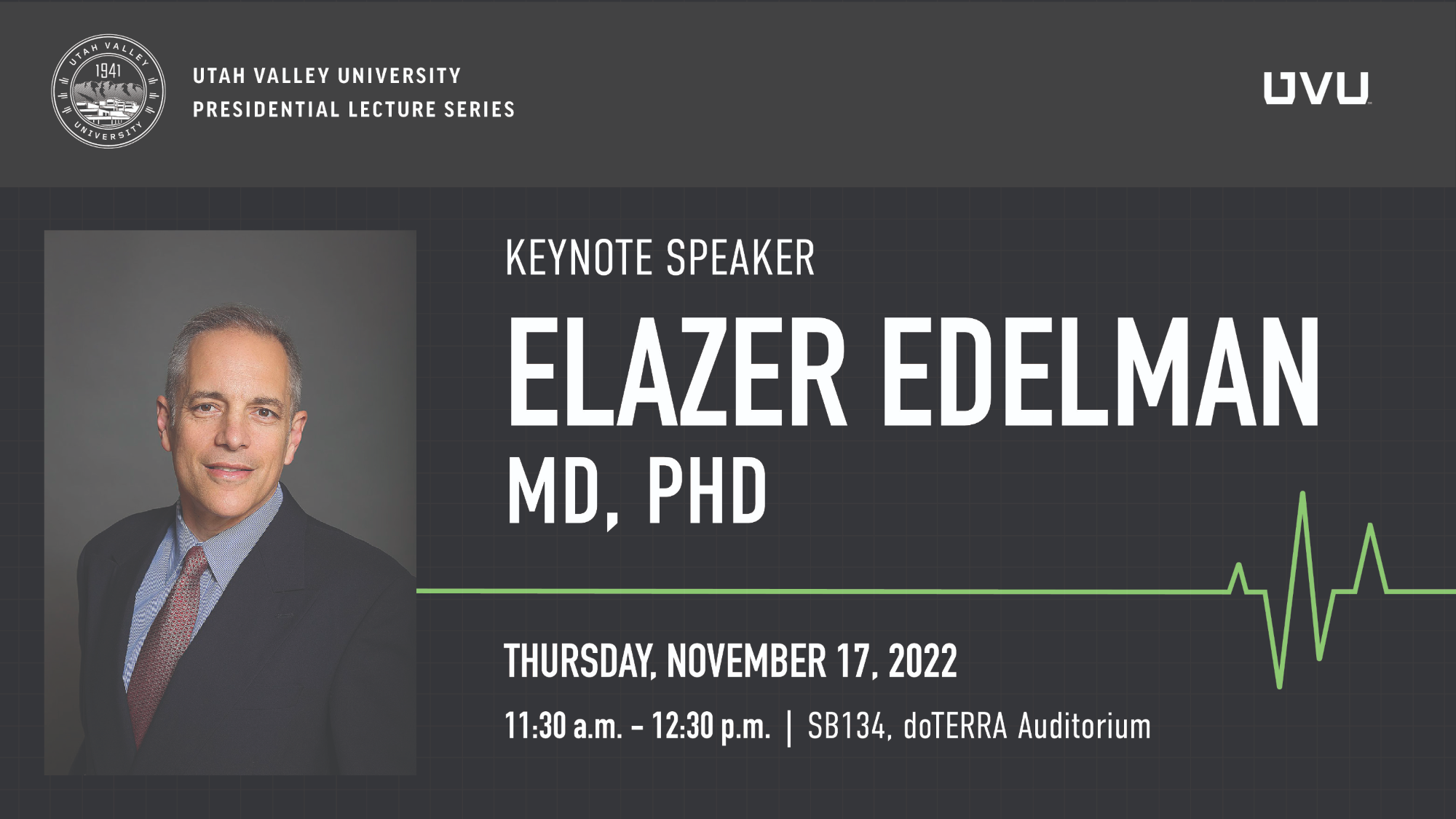 Elazer Edelman, MD, PHD. Thursday, November 17 , 2022 @ 11:30am - 12:30pm in SB134, doTERRA Auditroium. Utah Valley University Presidential Lecture Series.