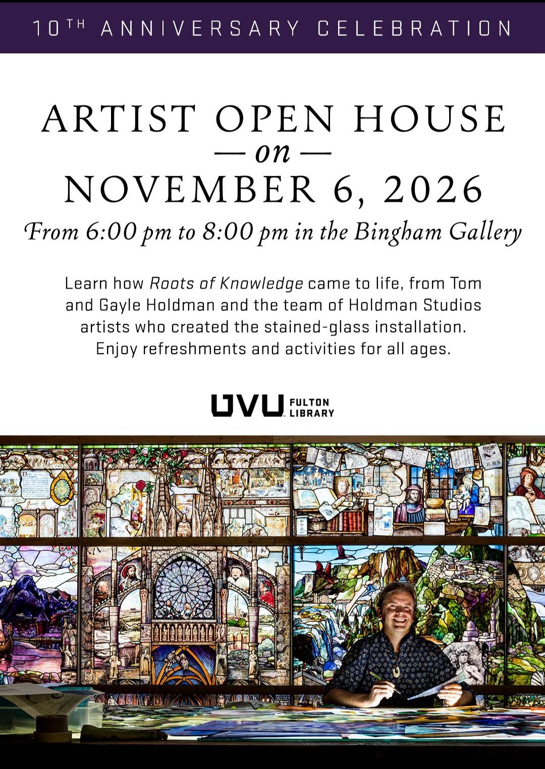 Promotional poster for the Roots of Knowledge 10th Anniversary Artist Open House on November 6, 2026, featuring stained-glass artwork and an artist at a worktable. Learn how Roots of Knowledge came to life, from Tom and Gayle Holdman and the team of Holdman Studios artists who created the stained-glass installation. Enjoy refreshments and activities for all ages.