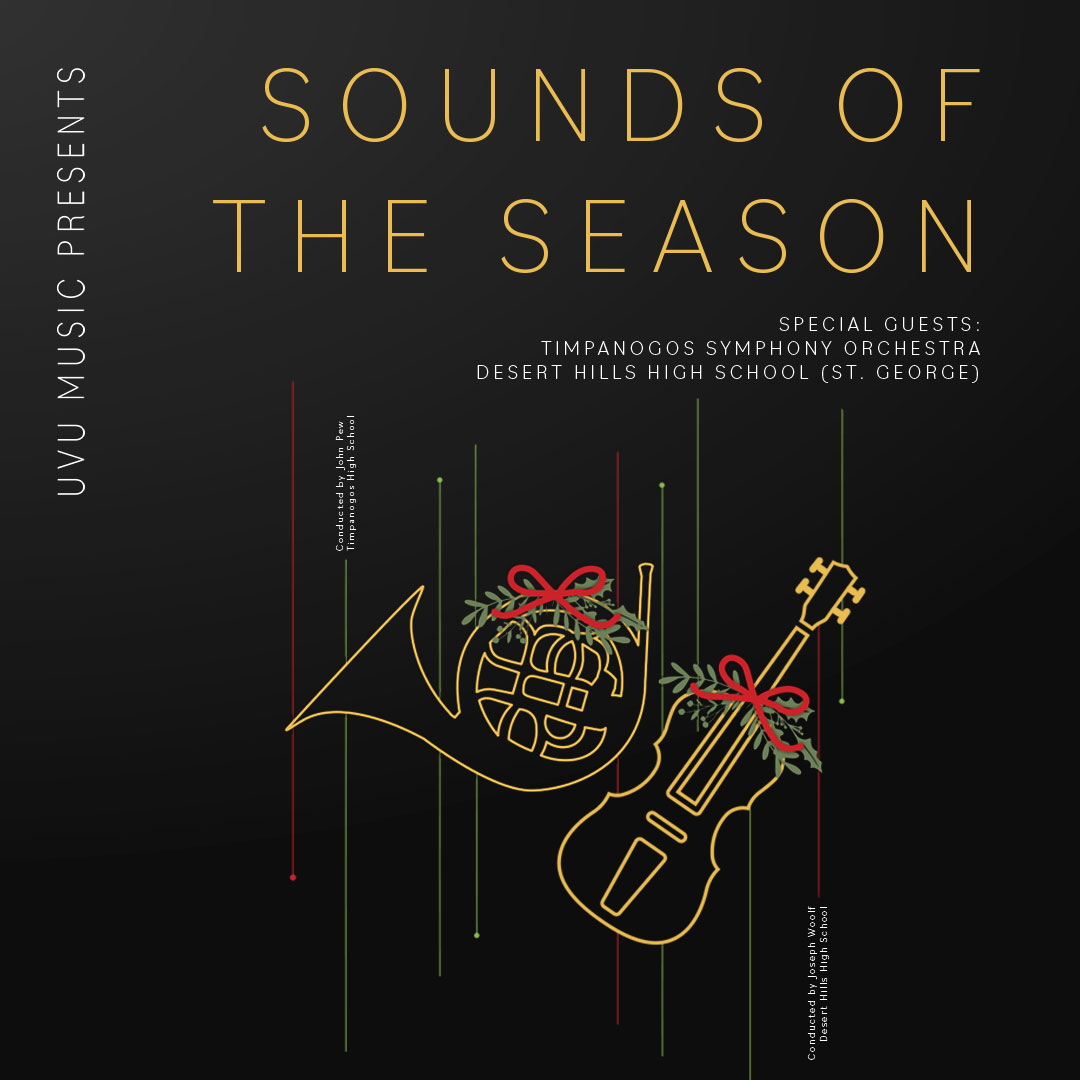 UVU Music presents Sounds of the Season. Special guests: Timpanogos Symphony Orchestra and Desert Hills High School (St. George).