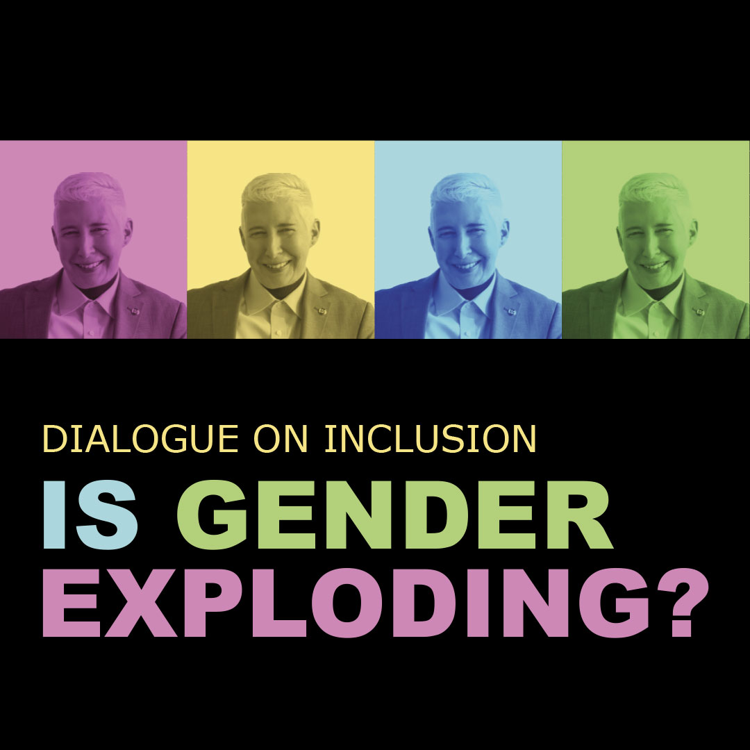 Dialogue on Inclusion: Is Gender Exploding?