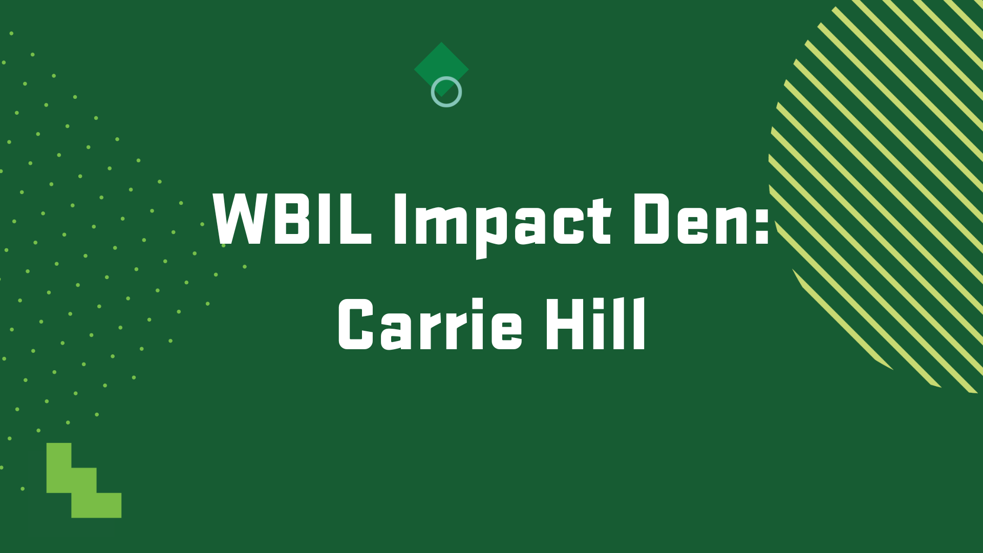 Event graphic for the WBIL Impact Den with Carrie Hill, March 19, 2025 @ 8 a.m. in KB 401.